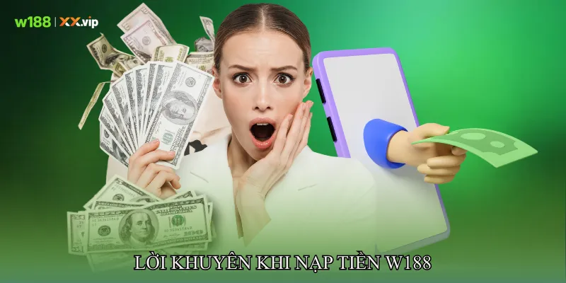 Lời khuyên khi nạp tiền W188
