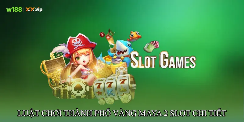 Thành Phố Vàng Maya 2 Khám Phá Kho Báu Bí Ẩn Rừng Rậm 4 Luật Chơi Thành phố vàng Maya 2 Slot Chi Tiết