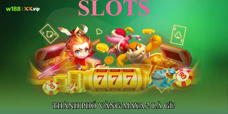 Thành Phố Vàng Maya 2 Khám Phá Kho Báu Bí Ẩn Rừng Rậm 2 Thành phố vàng Maya 2 là gì?